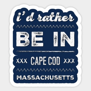 I'd rather be in Cape Cod Massachusetts Cute Vacation Holiday Boston Ma trip Sticker